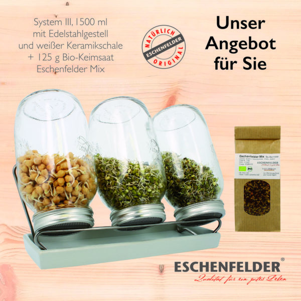 Sprossenglas System lll 1500ml | Eschenfelder Sprossenglas System lll 1500ml Schale Keimglas mit Bio Keimsaat Eschenfelder Mix Gratis dazu einem 125g Tütchen Bio-Keimsaat aus kontrolliert biologischem Anbau 3 Sprossengläser 1500 ml mit feinmaschigem Sieb Das Set gibt es in der Schale weiß oder anthrazit Mit den Sprossengläsern können Sie täglich das ganze Jahr über Gesundheit ernten. Die Kombination aus Glas und feinmaschigem Sieb aus nickelfreiem Edelstahl, garantiert eine mühelose und hygienisch saubere Sprossenzucht ohne Erde.